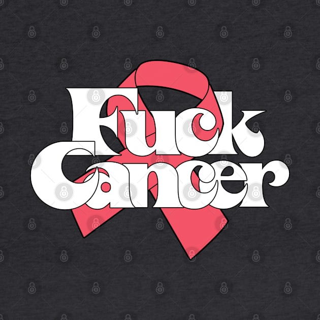 F*ck Cancer /// Original Cancer Awareness Design by DankFutura